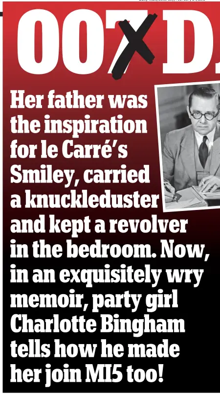  ??  ?? WRITER Charlotte Bingham’s father, John Bingham, worked for MI5 and was the inspiratio­n for John le Carré’s spy George Smiley. In this fascinatin­g — and hilarious — new memoir she recalls how she was just 18 when she learned about his secret life of...