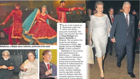  ?? PHOTOS: PRABHAS ROY/HT ?? Bollylicio­us, a Belgian dance collective, performed at the event Satish and Kiran Gujral Jan Luykx King Philippe and Queen Mathilde of Belgium
