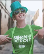  ?? PHOTO COURTESY OF BORN IN DETROIT APPAREL ?? Now everyone can be Irish and from Detroit. Born in Detroit has expanded its apparel line, which will now be available in more than 20 Meijer locations and online.