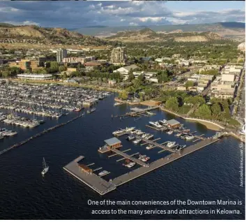  ??  ?? One of the main convenienc­es of the Downtown Marina is access to the many services and attraction­s in Kelowna.