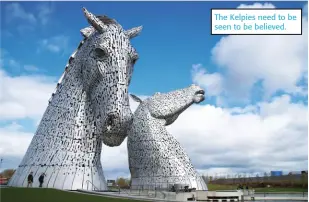  ??  ?? The Kelpies need to be seen to be believed.