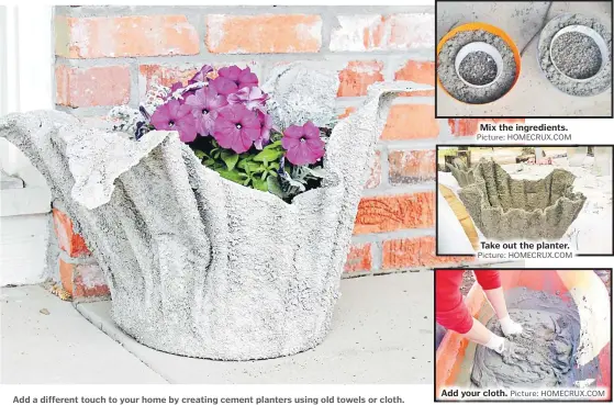  ?? Picture: THERUSTICW­ILLOW.COM Picture: HOMECRUX.COM Picture: HOMECRUX.COM Picture: HOMECRUX.COM ?? Mix the ingredient­s. Add a different touch to your home by creating cement planters using old towels or cloth.
Take out the planter.
Add your cloth.