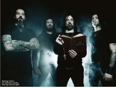  ??  ?? Rotting Christ: we welcome Greeks bearing musical gifts