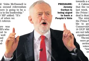  ??  ?? PRESSURE: Jeremy Corbyn is being urged to back a People’s Vote