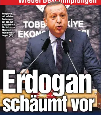  ??  ?? Reagierte mit wüsten Drohungen auf die Auftrittsv­erbote für türkische Minister: Präsident Erdogan (63).