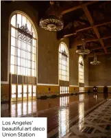  ??  ?? Los Angeles’ beautiful art deco Union Station