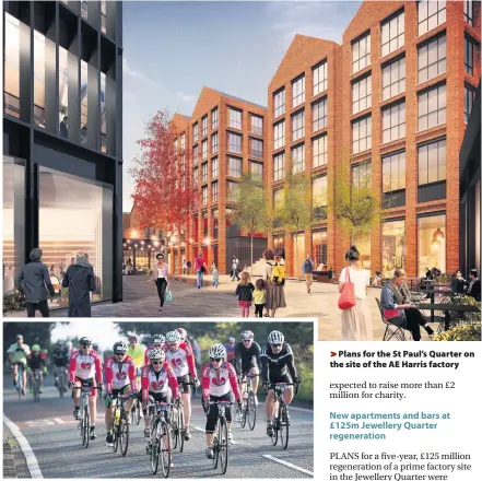  ??  ?? &gt; Cyclists taking part in Velo Birmingham in2017 &gt;Plans for the St Paul’s Quarter on the site of the AE Harris factory