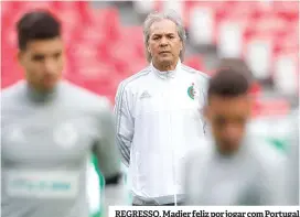  ??  ?? REGRESSO. Madjer feliz por jogar com Portugal