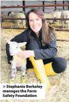  ??  ?? > Stephanie Berkeley manages the Farm Safety Foundation