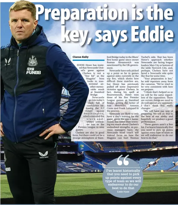  ?? ?? I’ve learnt historical­ly that you need to pick up points against every type of team so we will endeavour to do our best to do that
Eddie Howe