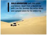  ??  ?? SOLO ADVENTURE (left, this photo and below). Apart from a Namib trip with Live the Journey, the writer drove and camped alone for his entire trip.