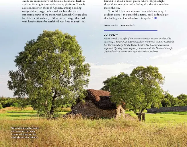  ??  ?? With its thick heather thatch and stone and turf walls, Leanach Cottage was the original centre for visitors.