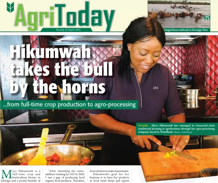  ?? Photos: Contribute­d ?? Growth… Mary Hikumwah has managed to transcend from traditiona­l farming to agribusine­ss through her agro-processing company based in Windhoek.