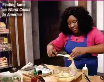  ?? ?? Finding fame on Worst Cooks In America