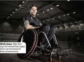  ??  ?? Well done Mike Kerr says the wheelchair rugby team can be proud of their achievemen­ts