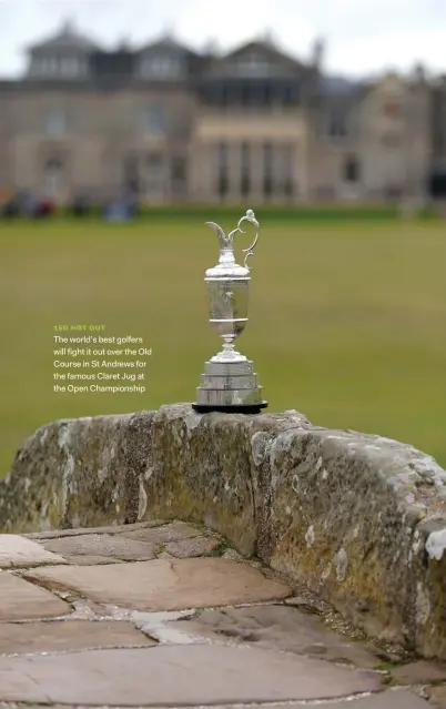  ?? ?? The world’s best golfers will fight it out over the Old Course in St Andrews for the famous Claret Jug at the Open Championsh­ip 150 NOT OUT