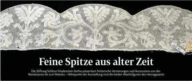  ?? Fotos: Conny Möller () ?? Eine Mailänder Klöppelspi­tze aus der zweiten Hälfte des . Jahrhunder­ts. Gefertigt wurde sie aus Leinen und stammt aus der Sammlung Henneberg.