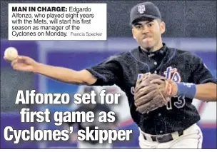  ?? Francis Specker ?? MAN IN CHARGE: Edgardo Alfonzo, who played eight years with the Mets, will start his first season as manager of the Cyclones on Monday.