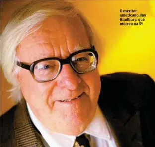  ?? Crédito ?? O escritor americano Ray Bradbury, que morreu na 3 ª