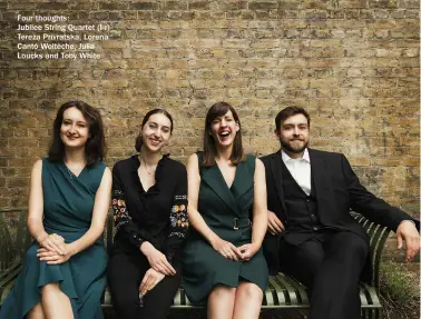  ?? ?? Four thoughts:
Jubilee String Quartet (l-r) Tereza Privratska, Lorena Cantó Woltèche, Julia Loucks and Toby White