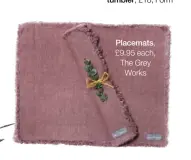  ??  ?? Placemats, £9.95 each, The Grey Works
