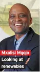  ??  ?? Mxolisi Mgojo Looking at renewables