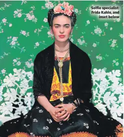  ??  ?? Selfie specialist: Frida Kahlo, and
inset below