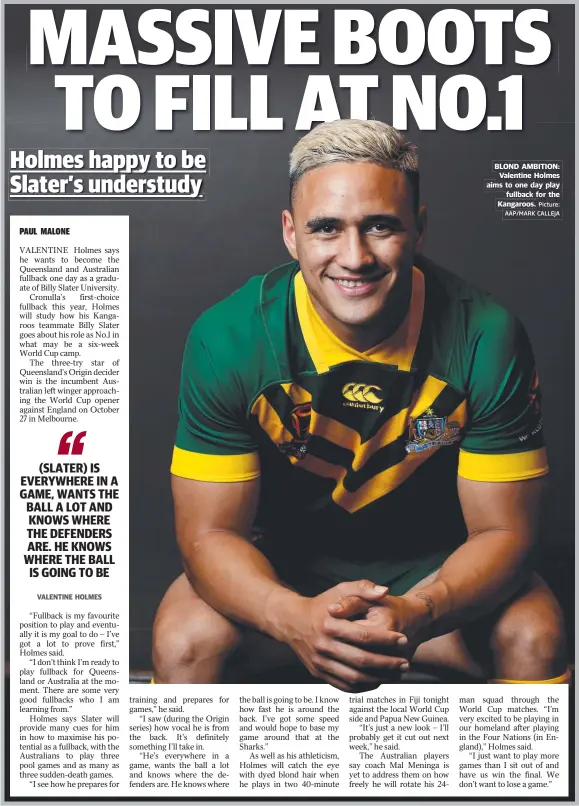  ?? Picture: AAP/ MARK CALLEJA ?? VALENTINE HOLMES BLOND AMBITION: Valentine Holmes aims to one day play fullback for the Kangaroos.