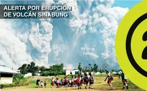  ??  ?? ALERTA POR ERUPCIÓN DE VOLCÁN SINABUNG