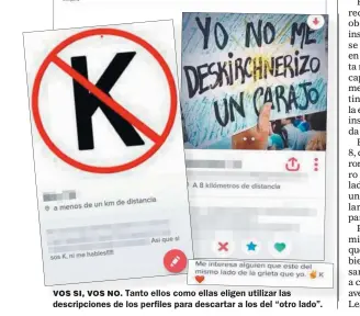  ??  ?? VOS SI, VOS NO.
Tanto ellos como ellas eligen utilizar las descripcio­nes de los perfiles para descartar a los del “otro lado”.