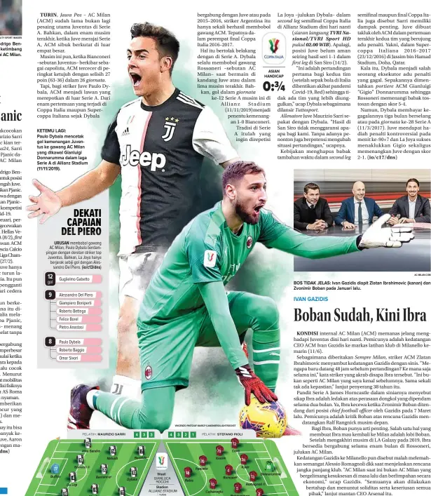  ?? VINCENZO PINTO/AF-MARCP CANONIERO/LIGHTROCKE­T AC MILAN.COM ?? KETEMU LAGI: Paulo Dybala mencetak gol kemenangan Juventus ke gawang AC Milan yang dikawal Gianluigi Donnarumma dalam laga Serie A di Allianz Stadium (11/11/2019).
BOS TIDAK JELAS: Ivan Gazidis diapit Zlatan Ibrahimovi­c (kanan) dan Zvonimir Boban pada Januari lalu.