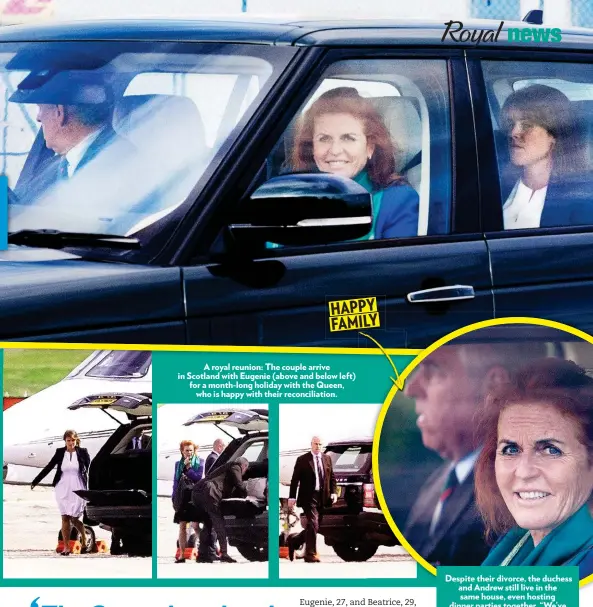  ??  ?? HAPPY FAMILY A royal reunion: The couple arrive in Scotland with Eugenie (above and below left) for a month-long holiday with the Queen, who is happy with their reconcilia­tion. Despite their divorce, the duchess and Andrew still live in the same house, even hosting dinner parties together. “We’ve never really left each other,” explains Fergie.
