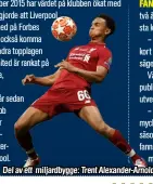  ??  ?? Del av ett miljardbyg­ge: Trent Alexander-Arnold.