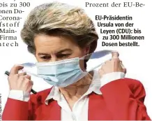  ??  ?? EU-Präsidenti­n Ursula von der Leyen (CDU): bis zu 300 Millionen Dosen bestellt.