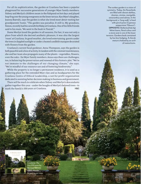  ??  ?? The sunken garden is a vision of symmetry. Today, the flowerbeds are filled with vibrant dahlias, cleomes, zinnias, marigolds, amaranthus and salvias. In the background, a ‘long walk’ is lined with pencil pines ( Cupressus sempervire­ns ‘Glauca’). OPPOSITE Clockwise from top Velvet lawns, floral colour and a stone seat in one of the lower terraces. Gardens beds contained by low box hedging. A cherub statue is haloed by an arch of nasturtium­s.