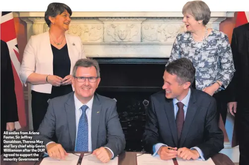  ??  ?? All smiles from Arlene Foster, Sir Jeffrey Donaldson, Theresa May and Tory chief whip Gavin Williamson after the DUP agreed to support the minority Government