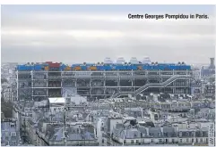  ??  ?? Centre Georges Pompidou in Paris.