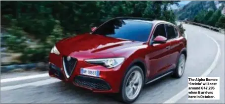  ??  ?? The Alpha Romeo ‘Stelvio’ will cost around €47,295 when it arrives here in October.