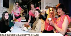  ?? PHOTOS MICHEL BAZINET ?? DRAG BLUNCH! @ LA DÎNETTE À MADO
Bobépine et Tracy Trash servent le déjeuner chaque dimanche à la Dînette à Mado.