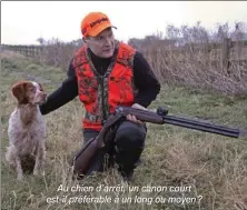  ??  ?? Au chien d’arrêt, un canon court est-il préférable à un long ou moyen ?