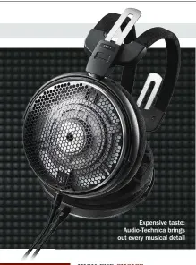  ??  ?? Expensive taste: Audio-technica brings out every musical detail