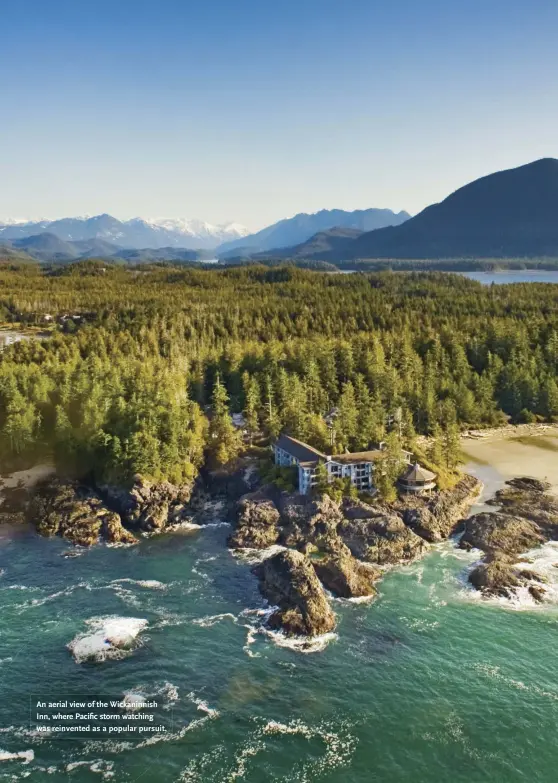  ??  ?? An aerial view of the Wickaninni­sh Inn, where Pacific storm watching was reinvented as a popular pursuit.