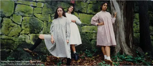  ??  ?? Hailey Benton Gates, Sandeep Salter and Laura Chautin in Salter House’s new dresses.