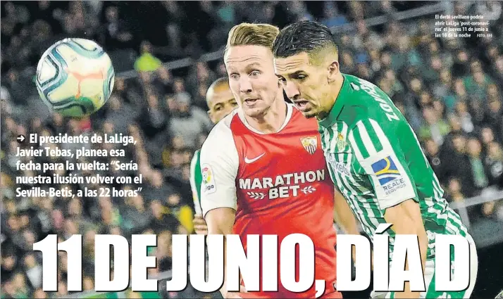  ?? FOTO: EFE ?? El derbi sevillano podría abrir LaLiga ‘post-coronaviru­s’ el jueves 11 de junio a las 10 de la noche