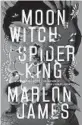  ?? ?? ‘Moon Witch Spider King’
By Marlon James; Riverhead Books, 656 pages, $30.