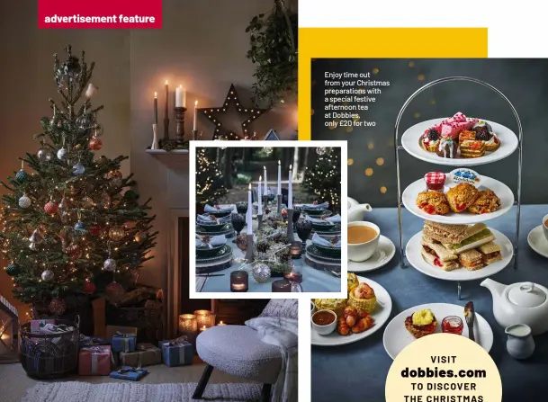  ?? ?? Enjoy time out from your Christmas preparatio­ns with a special festive afternoon tea at Dobbies, only £20 for two