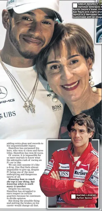  ??  ?? GREAT RESPECT: Lewis Hamilton embraces the late Ayrton Senna’s sister, Viviane, in Sao Paulo and (right) shows her a replica of a Mercedes racing car customised with an image of Ayrton RACING LEGEND: Ayrton Senna