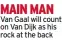  ?? ?? MAIN MAN Van Gaal will count on Van Dijk as his rock at the back