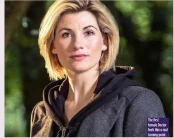  ??  ?? The first female Doctor feels like a real turning point.