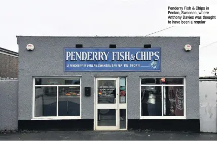  ??  ?? Penderry Fish &amp; Chips in Penlan, Swansea, where Anthony Davies was thought to have been a regular